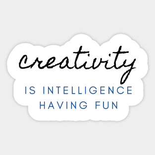 Creativity is intelligence having fun Sticker